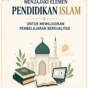 Menjajaki Elemen Pendidikan Islam Untuk Mewujudkan Pembelajaran Berkualitas